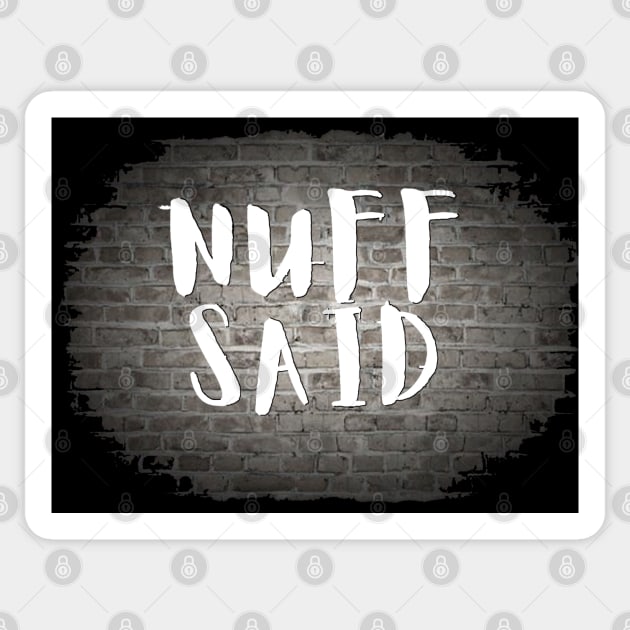 NUFF SAID Sticker by Tony Cisse Art Originals